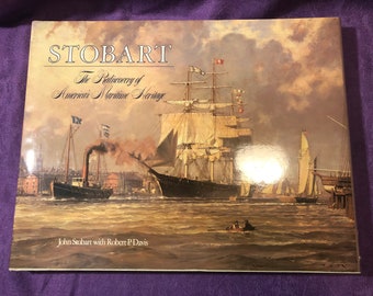 Stobart, The Rediscovery of America's Maritime Heritage, by John Stobart with Robert P. Davis, First Edition Hardcover Book, 1985