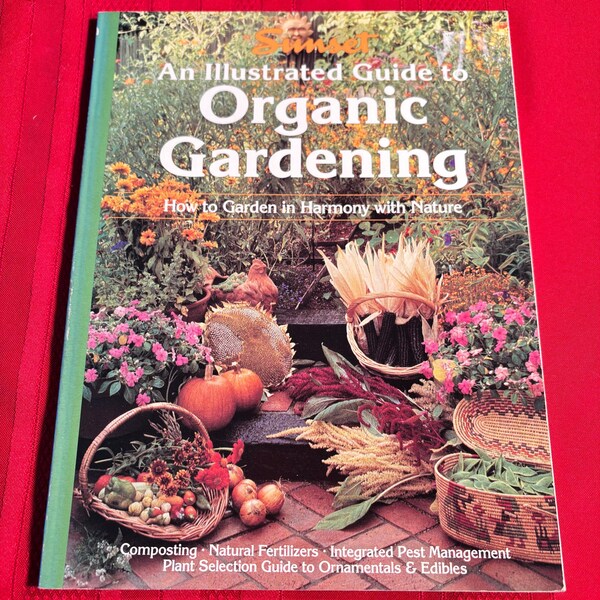 An Illustrated Guide to Organic Gardening, How to Garden in Harmony with Nature, by Editors of Sunset Books and Sunset Magazine, Paperback,