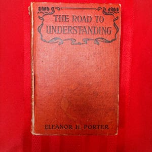 The Road To Understanding, by Eleanor H. Porter, Hardcover Book, 1917