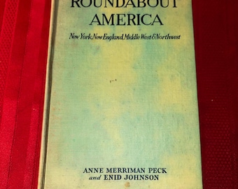 Roundabout America, New York, New England, Middle West, and Northwest, by Anne Merriman Peck & Enid Johnson, 1st Ed, Hardcover Book, 1933