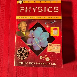 Instant Physics, From Aristotle to Einstein, and Beyond, by Tony Rothman, Ph.D., First Edition, Paperback Book, 1995