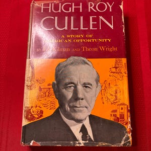 Hugh Roy Cullen, A Story of American Opportunity, by Ed Kilman and Theon Wright, Editorial Copy, First Edition, Hardcover Book, 1954
