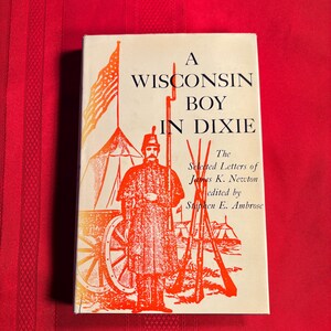 Un niño de Wisconsin en Dixie, Cartas selectas de James K. Newton, editado por Stephen E. Ambrose, primera edición, libro de tapa dura, 1961