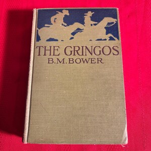 The Gringos, by B. M. Bower, Hardcover Book, 1913