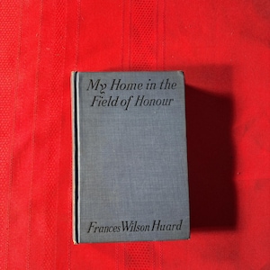 My Home in the Field of Honour, by Frances Wilson Huard, Grosset & Dunlap, Hardcover Book, 1916
