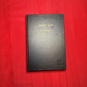 Bright Day, by J. B. Priestley, Stated First Edition, Hardcover Book, 1946