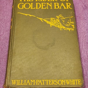 The Rider of Golden Bar, by William Patterson White, Hardcover Book, 1922