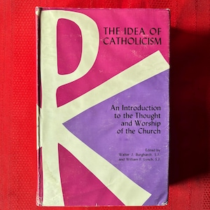 The Idea of Catholicism, An Introduction to the Thought and Worship of the Church, First Edition, Hardcover Book, 1960