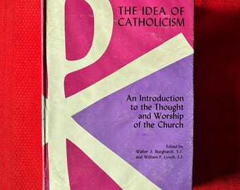 The Idea of Catholicism, An Introduction to the Thought and Worship of the Church, First Edition, Hardcover Book, 1960