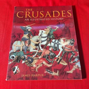 The Crusades, An Illustrated History, The Two Hundred Years War, by James Harpur, Paperback Book, 2005