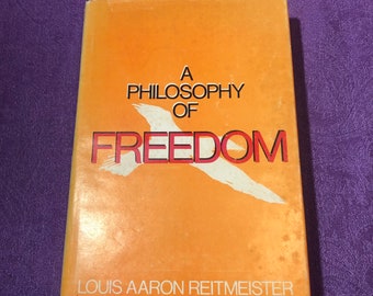 A Philosophy of Freedom, by Louis Aaron Reitmeister, Stated First Edition, Hardcover Book, 1970
