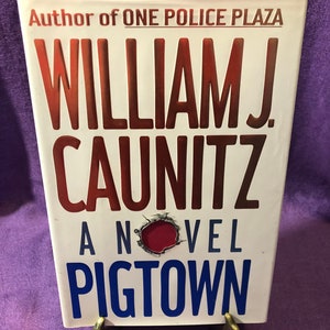 Pigtown, a Novel by William J. Caunitz, Stated First Edition, Hardcover Book, 1995
