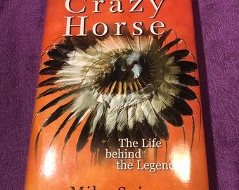 Crazy Horse, The Life Behind the Legend, by Mike Sajna, First Edition, Hardcover Book, 2005