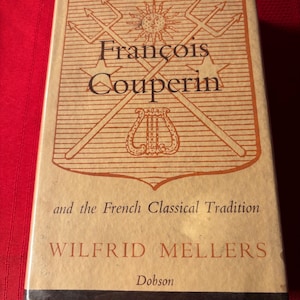 Francois Couperin and the French Classical Tradition, by Wilfrid Mellers, Hardcover Book, 1950
