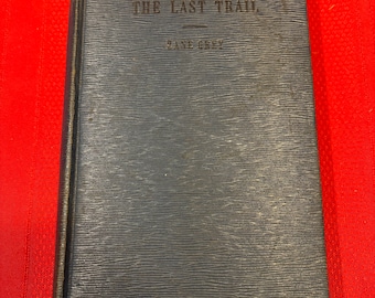 The Last Trail, Zane Grey, Hardcover Book, 1940, An Abridged Edition of the Novel