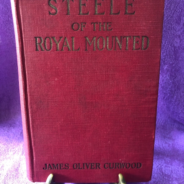 Steele of the Royal Mounted, by James Oliver Curwood, Hardcover Book, 1911