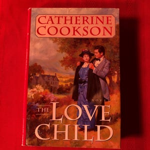 The Love Child, A Novel by Catherine Cookson, First Edition, Hardcover Book, 1990