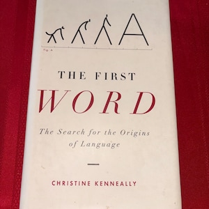 May include: A book titled "THE FIRST WORD" with the subtitle "The Search for the Origins of Language." The cover shows a black line drawing of human evolution. The author's name, Christine Kenneally, is also visible.