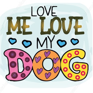 Love Me Love My Dog Sublimation Design For T shirts, Caps, Tumblers, Digital Dog Sublimation Png Dxf, Esp Jpeg file, Dog Digital Design