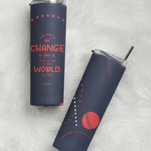 Musisz być zmianą, którą chcesz zobaczyć na świecie 20oz i 30oz Skinny Tumbler Wrap | PNG Sublimacyjny szablon Tumbler | JPEG