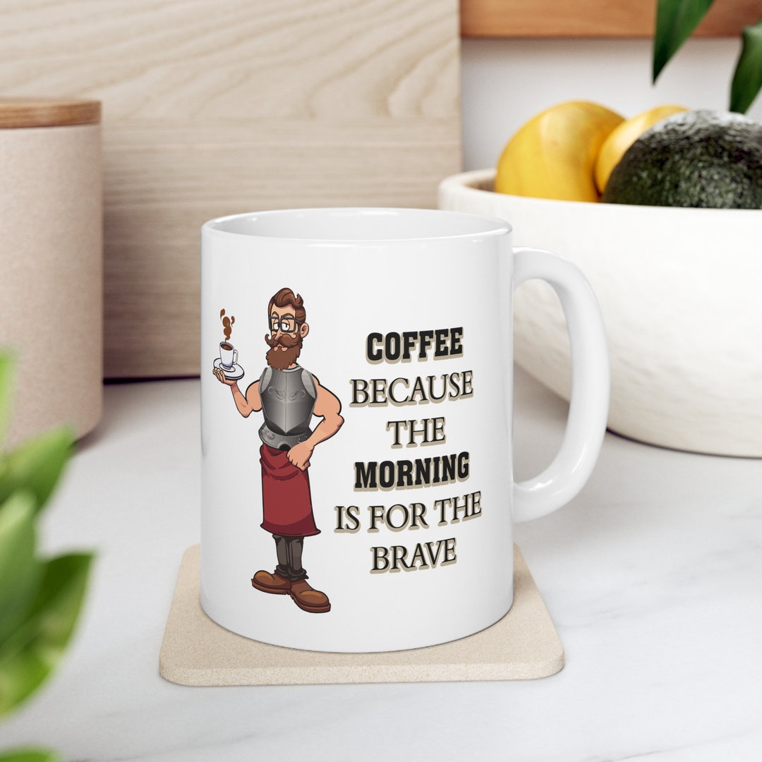 Coffee Because the Morning is for the Brave Coffee Cup Design Sublimation Mug Wrap Design Funny