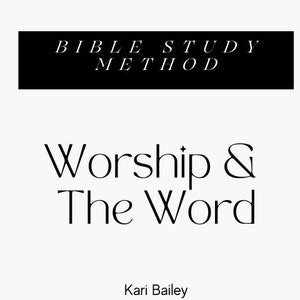 May include: Black and white text on a white background. The text reads "BIBLE STUDY METHOD" in a black rectangle at the top of the image. Below the rectangle, the text reads "Worship & The Word" in a larger font. At the bottom of the image, the text reads "Kari Bailey".