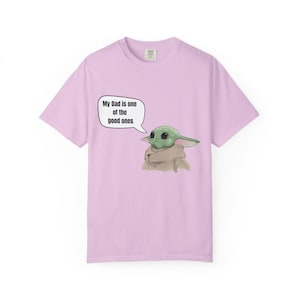 Baby Yoda (Grogu) Saying "My Dad is one of the good ones" T-shirt image 13