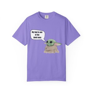 Baby Yoda (Grogu) Saying "My Dad is one of the good ones" T-shirt image 10