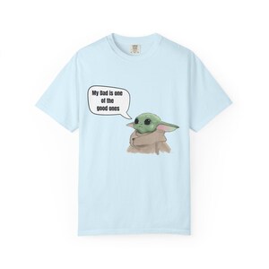 Baby Yoda (Grogu) Saying "My Dad is one of the good ones" T-shirt image 8