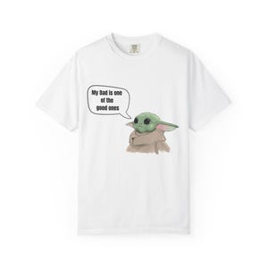 Baby Yoda (Grogu) Saying "My Dad is one of the good ones" T-shirt image 2