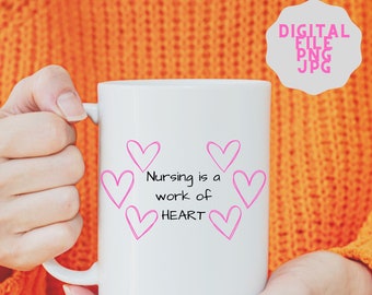 Nursing is a work of HEART - Digital File - Instant Download - PNG - JPG - cricut file - silhouette file