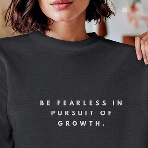 Minimalist Motivational Gift | Be Fearless in Pursuit of Growth Hoodie & Sweatshirt | Inspiring and Uplifting Shirt for Personal Growth