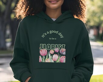 Florist Shirt, Sweatshirt & Hoodie | Celebrate Creativity with "It's a Good Day to Be a Florist" Design | Gift for Florists and Gardeners