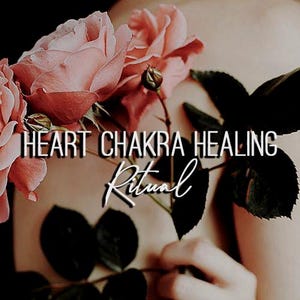 May include: A close-up of pink roses with dark green leaves, held by a hand. The text "HEART CHAKRA HEALING RITUAL" is written in white on a black background.