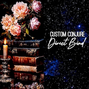 May include: A stack of antique books with gold accents, a lit candle in an ornate holder, and a bouquet of pink and peach roses. The image has the text "CUSTOM CONJURE Direct Bind" against a starry background.