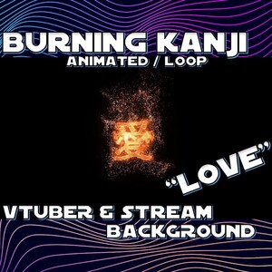 May include: Animated looping background featuring a burning kanji character for "love" in orange and yellow, with a black background and a wavy blue and purple border. The text "BURNING KANJI ANIMATED/LOOP" is at the top, and the text "VTUBER & STREAM BACKGROUND" is at the bottom. The text "LOVE" is in white with a black outline.