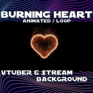 May include: Animated looping background featuring a glowing orange heart shape with sparks on a black background. The text "BURNING HEART ANIMATED / LOOP VTUBER & STREAM BACKGROUND" is at the top and bottom of the image.