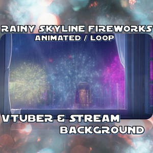 ANIMATED VTUBER BACKGROUND | Rainy Skyline Fireworks (loop, 1080p, stream overlay, cozy rain, Fireworks)