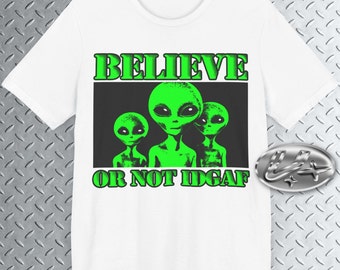 Believe UFO Shirt, Funny Alien Tee, Area 51 Shirt, Sci Fi, Otherworldly, Alien Shirt, Alien T-Shirt