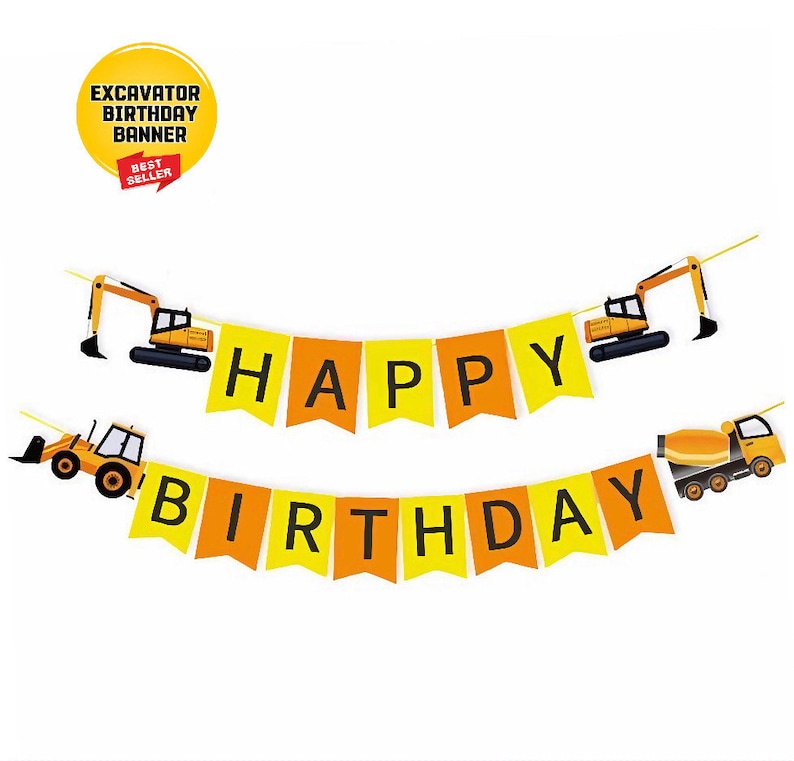 May include: A yellow and orange construction vehicle themed banner that reads "Happy Birthday".