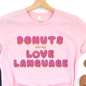Donuts are my Love Language Shirt, Donut Tee T-Shirt Shirt, Donut Lover, Doughnut Shirt, Donut Tshirt Funny, Cute Donut Tee, Gift for Her