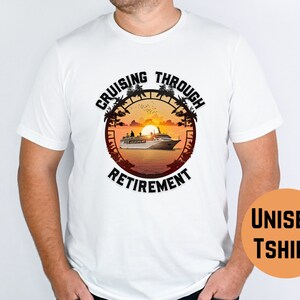 Cruising Through Retirement Shirt, Cruise Shirts, Retirement Gift, Vacation Shirt, Retired T-Shirt, Retired 2023