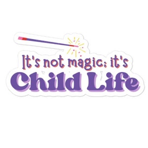 Child Life Specialist Sticker / It&#39;s not magic; it&#39;s Child Life