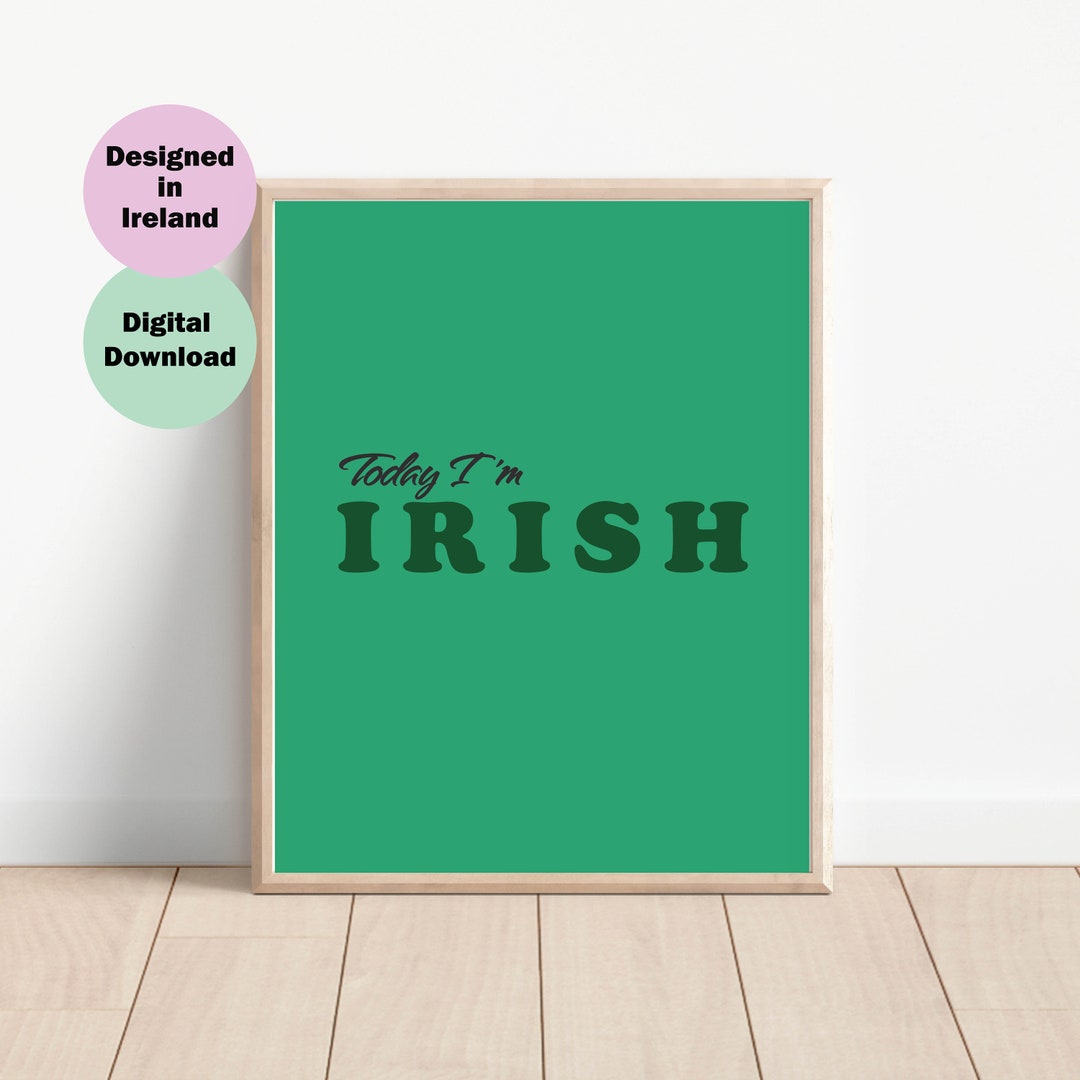 Irish Sayings Print, Green Print With Irish Phrase Art, Today I'm Irish Poster Art, Irish Home