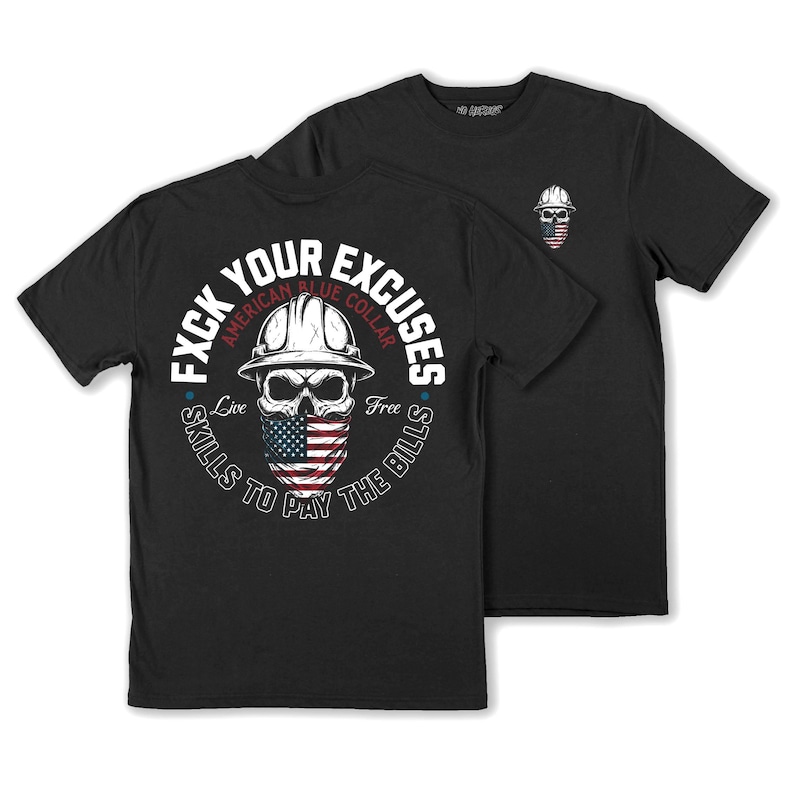 May include: Black t-shirts with a graphic design featuring a skull wearing a construction helmet and an American flag bandana. The text reads "FXCK YOUR EXCUSES" and "AMERICAN BLUE COLLAR". The design also includes the phrases "Live Skills To Pay The Bills" and a smaller skull graphic.