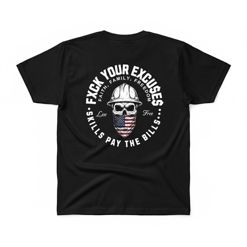 May include: Black t-shirt with a graphic design featuring a skull wearing a construction helmet and a bandana in the American flag pattern. The design includes the text "FXCK YOUR EXCUSES" and "SKILLS PAY THE BILLS."