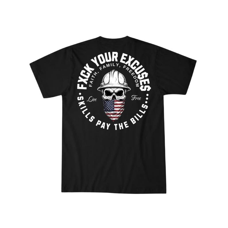 May include: Black t-shirt featuring a skull wearing a construction hat and an American flag bandana. The design includes the text "FXCK YOUR EXCUSES" and "SKILLS PAY THE BILLS" in a circular arrangement.