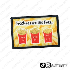 May include: A rectangular patch with a black border features the text "Fractures are Like Fries..." above three illustrations of fries in red containers. The containers are labeled "Linear Fx", "Spiral Fx", and "No Fx". The background is a close-up of french fries.