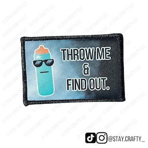May include: A rectangular patch with a black border features a cartoon water bottle wearing sunglasses. The text reads "THROW ME & FIND OUT." The background is a gradient of blue and black.