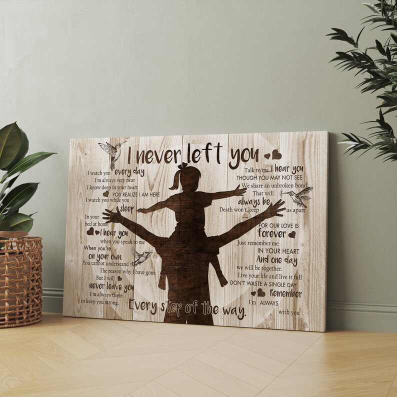 May include: A brown wooden sign with a silhouette of a father and daughter. The sign features a poem about love, loss, and remembrance. The text reads "I never left you. Every step of the way. I'm always with you."
